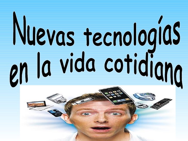 Nuevas tecnlogias en la vida cotidiana.ppt