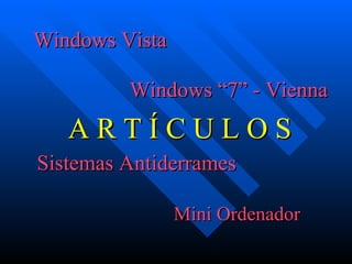 Windows Vista Windows “7” -  Vienna Sistemas  Antiderrames Mini Ordenador A R T Í C U L O S 