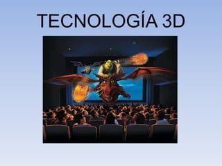 TECNOLOGÍA 3D
 