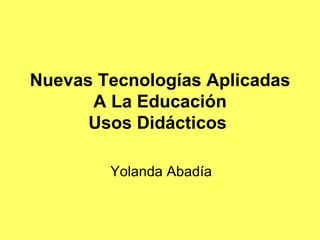 Nuevas Tecnologías Aplicadas A La Educación Usos Didácticos   Yolanda Abadía 
