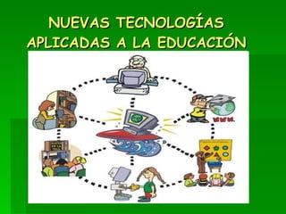 NUEVAS TECNOLOGÍAS APLICADAS A LA EDUCACIÓN 