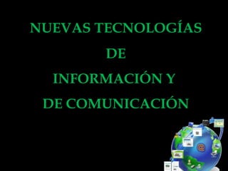 NUEVAS TECNOLOGÍASDE INFORMACIÓN Y DE COMUNICACIÓN 