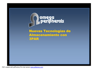 Nuevas Tecnologías de
                                          Almacenamiento con
                                          3PAR




PDF created with pdfFactory Pro trial version www.pdffactory.com
 