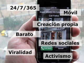 24/7/365 Móvil Barato Creación propia Redes sociales Viralidad Activismo 