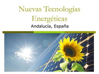 Nuevas Tecnologías
Energéticas
Andalucía, España
 