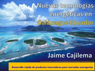 Desarrollo rápido de productos innovadores para mercados emergentes
http://beauty-places.com/wp-content/uploads/2012/10/Galapagos-Islands-Wallpaper-.jpg
 