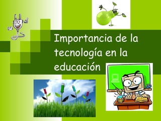 Importancia de la tecnología en la educación 