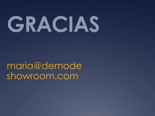 GRACIAS
maria@demode
showroom.com
 