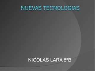 NICOLAS LARA 8ºB
 