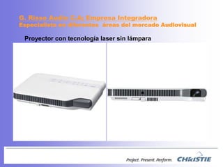 G. Risso Audio C.A; EmpresaIntegradoraEspecialista en diferentesáreas del mercadoAudiovisualProyectorcon tecnología laser sin lámpara