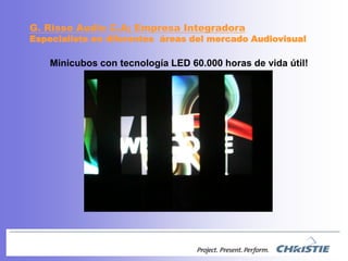 G. Risso Audio C.A; EmpresaIntegradoraEspecialista en diferentesáreas del mercadoAudiovisualMinicubos con tecnología LED 60.000 horas de vida útil!