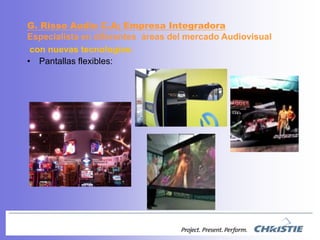 Pantallasflexibles:G. Risso Audio C.A; EmpresaIntegradoraEspecialista en diferentesáreas del mercadoAudiovisual con nuevastecnologias: