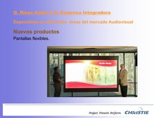NuevosproductosPantallasflexibles.G. Risso Audio C.A; EmpresaIntegradoraEspecialista en diferentesáreas del mercadoAudiovisual