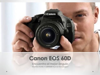 Canon EOS 60D
Encuentra el mejor ángulo
Anselmo Portillo V-23898380 Nuevas tecnologías I
 