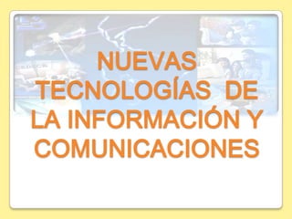 NUEVAS TECNOLOGÍAS  DE LA INFORMACIÓN Y COMUNICACIONES 