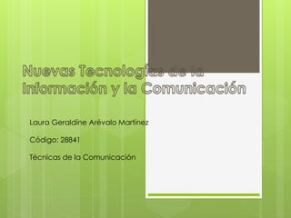 Laura Geraldíne Arévalo Martínez
Código: 28841
Técnicas de la Comunicación
 
