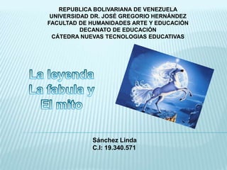 REPUBLICA BOLIVARIANA DE VENEZUELA
 UNIVERSIDAD DR. JOSÉ GREGORIO HERNÁNDEZ
FACULTAD DE HUMANIDADES ARTE Y EDUCACIÓN
          DECANATO DE EDUCACIÓN
 CÁTEDRA NUEVAS TECNOLOGIAS EDUCATIVAS




            Sánchez Linda
            C.I: 19.340.571
 