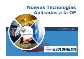 Nuevas Tecnologías
  Aplicadas a la OF


           www.luisarimany.com
 
