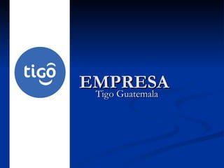 EMPRESA  Tigo Guatemala 