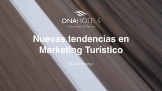 Nuevas tendencias en
Marketing Turístico
@rafaeldejorge
 
