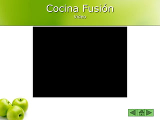Cocina Fusión
Video
 