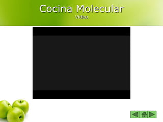 Cocina Molecular
Video
 