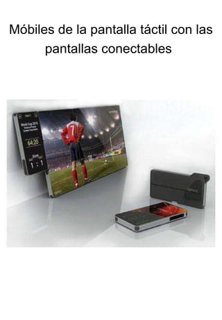 Móbiles de la pantalla táctil con las pantallas conectables   