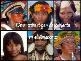 Otra tribu virgen descubier ta
     en el Amazonas
 