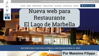 Nueva web para
Restaurante
El Lago de Marbella
Por Massimo Filippa
 