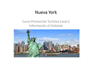 Nueva York
Curso Promoción Turística Local e
Información al Visitante
1
 