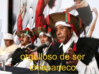 orgulloso de ser chiapaneco 