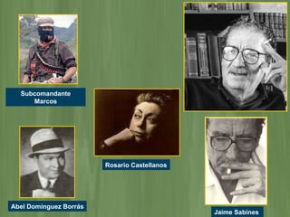 Abel Domínguez Borrás Rosario Castellanos Jaime Sabines   Subcomandante Marcos 