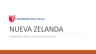 NUEVA ZELANDA
ELABORADO POR: CHEPE ALARCON JUAN
 