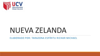 NUEVA ZELANDA
ELABORADO POR: TARAZONA ESPÍRITU RICHAR MICHAEL
 