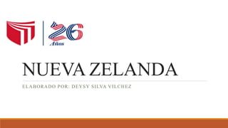 NUEVA ZELANDA
ELABORADO POR: DEYSY SILVA VILCHEZ
 