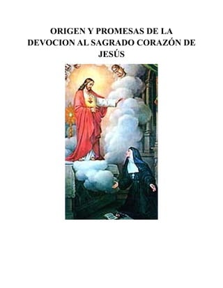 ORIGEN Y PROMESAS DE LA
DEVOCION AL SAGRADO CORAZÓN DE
JESÚS
 