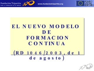 EL NUEVO MODELO  DE FORMACION CONTINUA (RD 1046/2003, de 1 de agosto) 