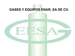 GASES Y EQUIPOS ENAR, SA DE CV. 
