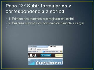 • 1. Primero nos tenemos que registrar en scribd
• 2. Despues subimos los documentos dandole a cargar.
•
 