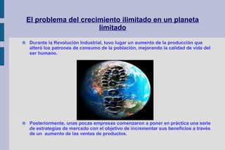 El problema del crecimiento ilimitado en un planeta
limitado
Durante la Revolución Industrial, tuvo lugar un aumento de la...