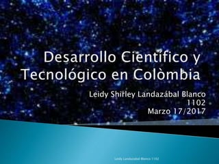 Leidy Shirley Landazábal Blanco
1102
Marzo 17/2017
Leidy Landazabal Blanco 1102
 