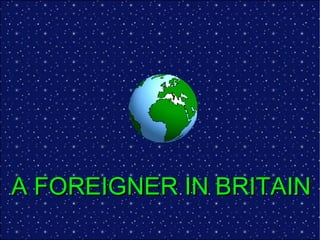 A FOREIGNER IN BRITAIN 