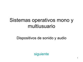 Sistemas operativos mono y multiusuario Dispositivos de sonido y audio siguiente 