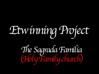 Etwinning Project   The Sagrada Familia (Holy Family church) 