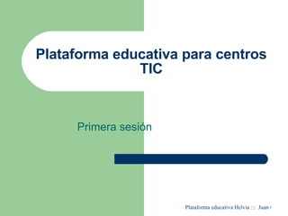 Plataforma educativa para centros TIC Primera sesión 