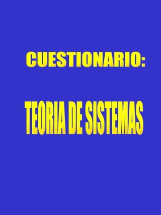 TEORIA DE SISTEMAS CUESTIONARIO: 