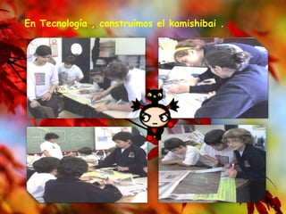 En Tecnología , construímos el kamishibai . 