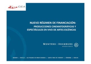 NUEVO RÉGIMEN DE FINANCIACIÓN:
PRODUCCIONES CINEMATOGRÁFICAS Y
ESPECTÁCULOS EN VIVO DE ARTES ESCÉNICAS
 