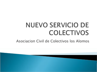 Asociacion Civil de Colectivos los Alomos 