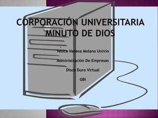 Yesica Vanesa Molano Univio

Administración De Empresas

    Disco Duro Virtual

           GBI
 